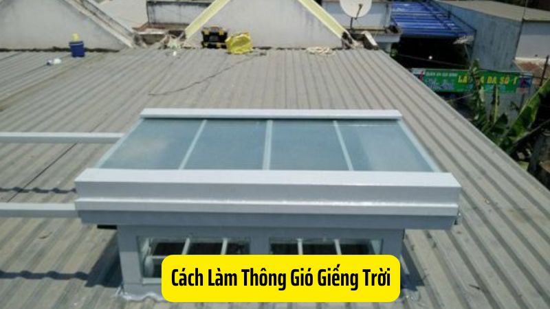 Cách Làm Thông Gió Giếng Trời