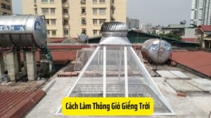 Cách Làm Thông Gió Giếng Trời