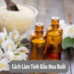 Cách Làm Tinh Dầu Hoa Bưởi