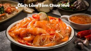 Cách Làm Tôm Chua Huế