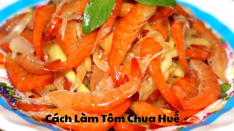 Cách Làm Tôm Chua Huế