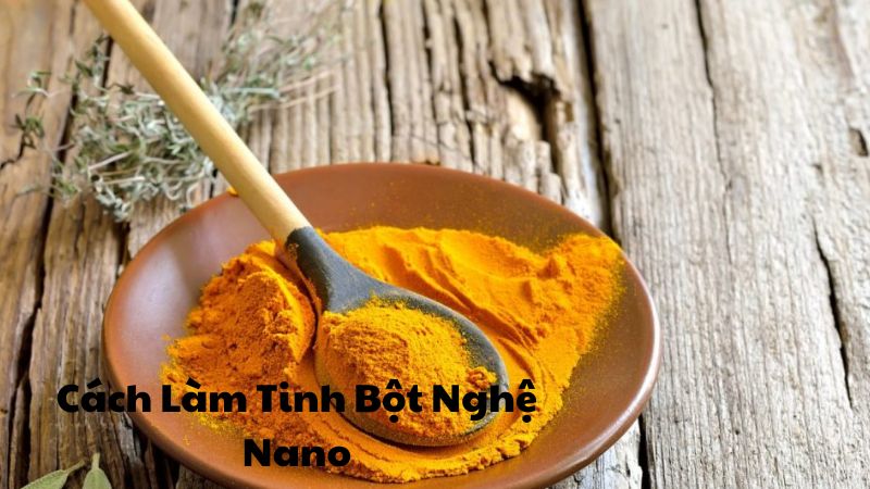 Cách Làm Tinh Bột Nghệ Nano