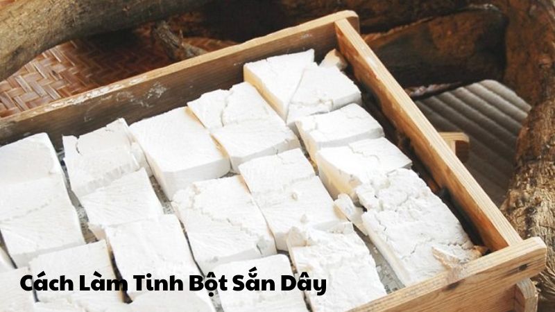 Cách Làm Tinh Bột Sắn Dây